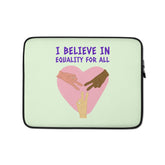 I Believe In Equality For All Laptop Sleeve